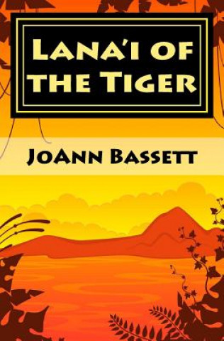 Kniha Lana'i of the Tiger: An Islands of Aloha Mystery Joann Bassett