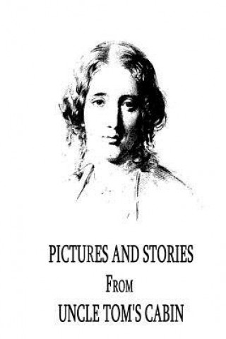 Kniha Pictures and Stories From Uncle Tom's Cabin Harriet Beecher Stowe