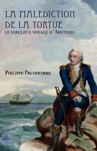 Книга La malédiction de la tortue: Le fabuleux voyage d'Ahutoru Philippe Prudhomme