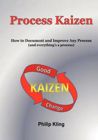 Kniha Process Kaizen: How to Document and Improve Any Process (and everything's a process) Philip Kling
