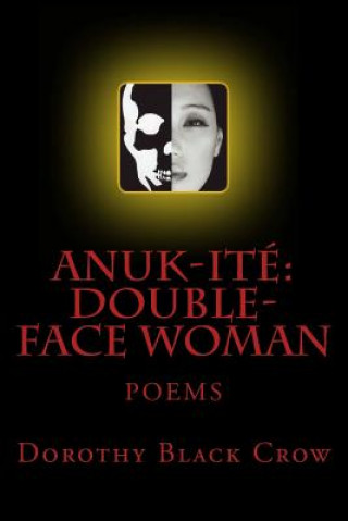 Knjiga Anuk-Ite': Double-Face Woman: Poems Dorothy Black Crow