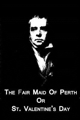 Könyv The Fair Maid Of Perth Or St. Valentine's Day Sir Walter Scott