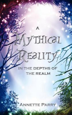 Kniha A Mythical Reality - In the Depths of the Realm Annette Parry