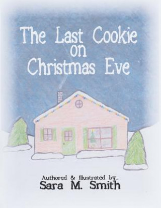 Книга The Last Cookie on Christmas Eve Sara M Smith
