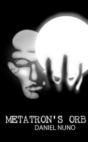 Knjiga Metatron's Orb: Metatron's Orb Daniel Nuno