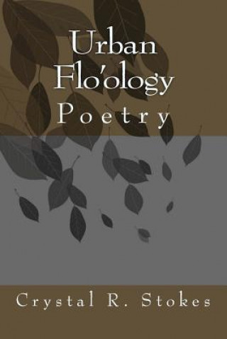 Könyv Urban Flo'ology: Poetry MS Crystal R Stokes