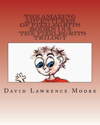 Książka The Amazing Adventures of Fizzlegrits Books 1 2 3 The Fizzlegrits Trilogy David Lawrence Moore