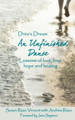 Kniha Drea's Dream: An Unfinished Dance: Lessons of love, loss, hope and healing Susan Rizzo Vincent