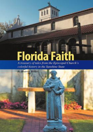 Książka Florida Faith: A treasury of tales from the Episcopal Church's colorful history in the Sunshine State Beatrice Wilder