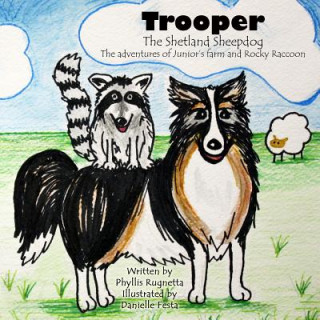 Book Trooper the Shetland Sheepdog: The Adventures of Junior's Farm and Rocky Raccoon MS Phyllis Rugnetta