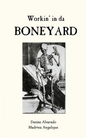 Книга Workin' in da Boneyard Denise Alvarado
