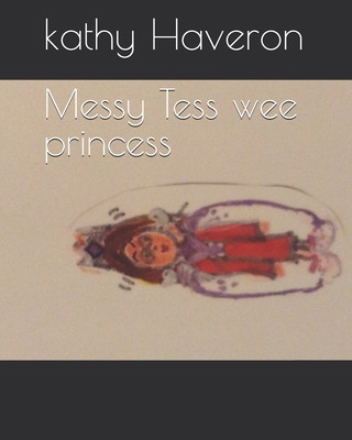 Knjiga Messy Tess wee princess Kathy E Haveron