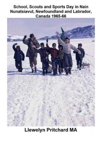 Carte School, Scouts and Sports Day in Nain Nunatsiavut, Newfoundland and Labrador, Canada 1965-66: Photo de Couverture: Randonnee Scout Sur La Glace; Photo Llewelyn Pritchard Ma
