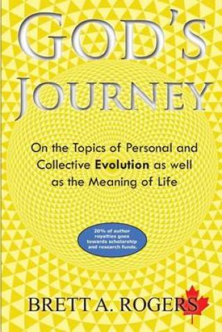 Kniha God's Journey: On The Topics of Personal and Collective Evolution and the Meaning of Life MR Brett a Rogers