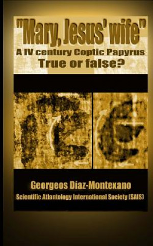 Kniha Coptic papyrus about "Mary, Jesus' wife" Real or forgery?: The first paleographical report of the papyri of the "Gospel of the wife of Jesus", which i Georgeos Diaz-Montexano