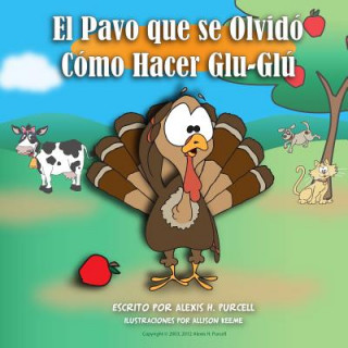 Könyv El Pavo Que Se Olvidó Cómo Hacer Glu-Glú Alexis H Purcell