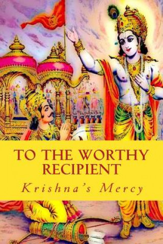 Kniha To The Worthy Recipient Krishna's Mercy