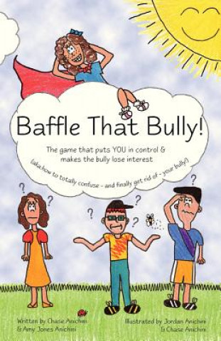 Knjiga Baffle That Bully!: The Game That Puts YOU in Control & Makes the Bully Lose Interest Chase Anichini