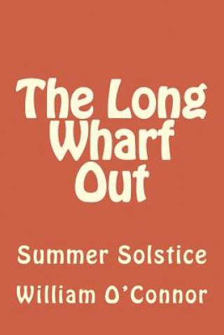 Kniha The Long Wharf Out: Summer Solstice William O'Connor