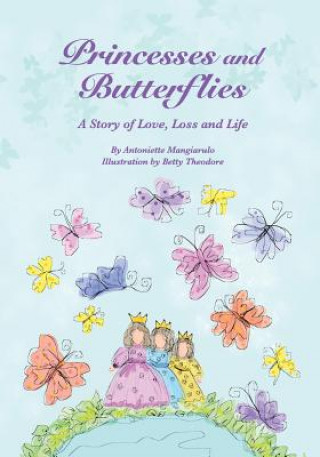 Книга Princesses and Butterflies: A Story of Love, Loss and Life Antoniette M Mangiarulo