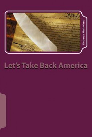Könyv Let's Take Back America: Restoring Lost Family Freedoms Deborah Mulholand