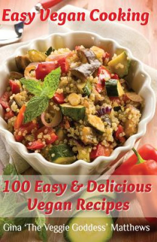 Carte Easy Vegan Cooking: 100 Easy & Delicious Vegan Recipes: Natural Foods - Vegetables and Vegetarian - Special Diet Gina 'The Veggie Goddess' Matthews