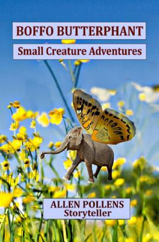 Knjiga Boffo Butterphant: Small Creature Adventures Allen Pollens