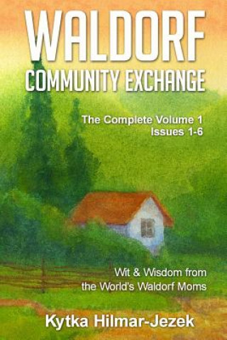 Könyv Waldorf Community Exchange: Wit & Wisdom of the World's Waldorf Moms Kytka Hilmar Jezek
