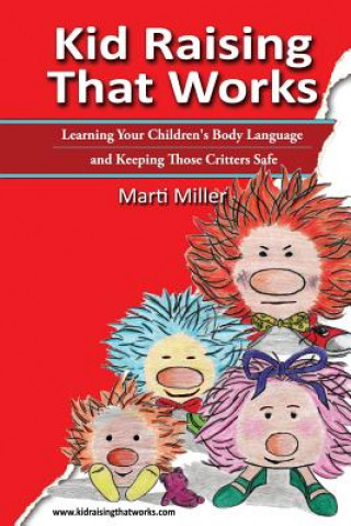 Buch Kid Raising That Works: Learning Your Children's Body Language and Keeping Those Critters Safe Marti Miller