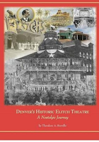 Könyv Denver's Historic Elitch Theatre - standard edition: A Nostalgic Journey MR Theodore a Borrillo