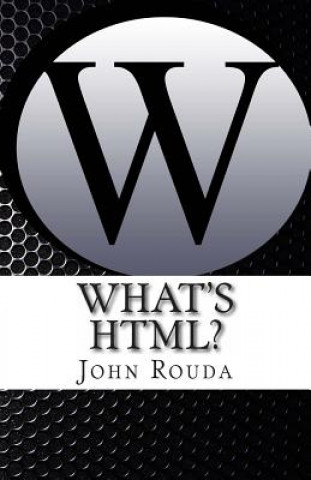 Kniha What's HTML?: Learn It in 4 hours MR John D Rouda