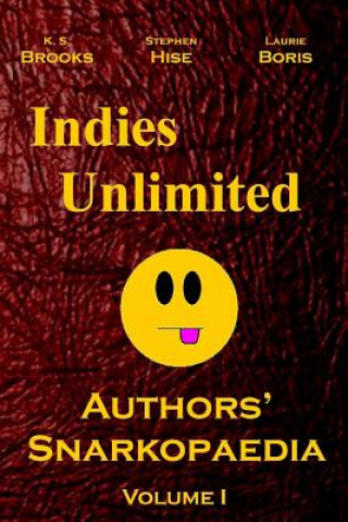 Libro Indies Unlimited: Authors' Snarkopaedia Volume 1 K S Brooks