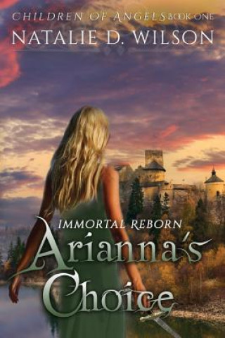 Kniha Immortal Reborn - Arianna's Choice Natalie D Wilson