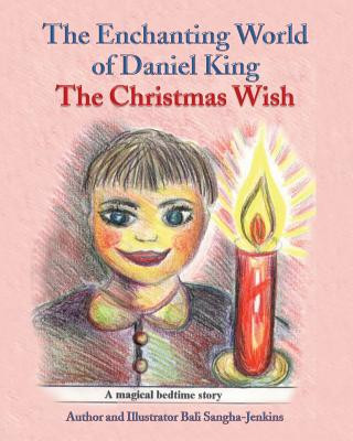 Kniha The Enchanting World of Daniel King - The Christmas Wish Mrs Bali Sangha-Jenkins