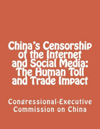 Kniha China's Censorship of the Internet and Social Media: The Human Toll and Trade Impact Congressional-Executive Commission on Ch