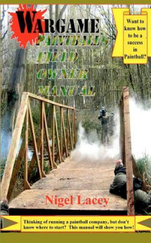 Книга Wargame Paintball's Field Owner Manual Nigel Lacey