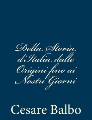 Kniha Della Storia d'Italia dalle Origini fino ai Nostri Giorni Cesare Balbo