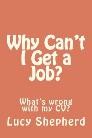 Libro Why Can't I Get a Job?: What's the problem with my CV? Lucy Shepherd