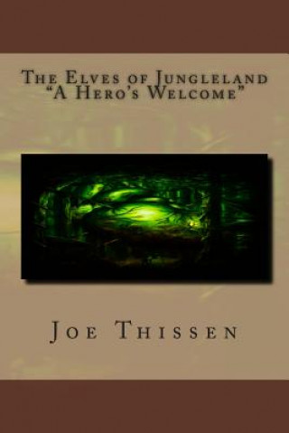 Könyv The Elves of Jungleland "A Hero's Welcome" Joe Thissen