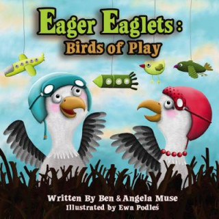 Könyv Eager Eaglets: Birds of Play Ben Muse