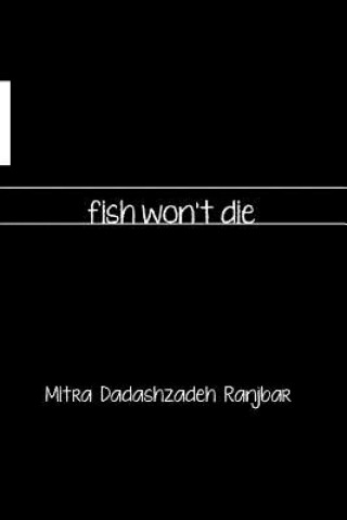 Könyv Fish Won't Die Mitra Dadashzadeh
