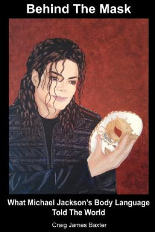 Книга Behind The Mask: What Michael Jackson's Body Language Told The World Craig James Baxter