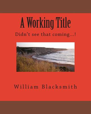 Livre A Working Title: Didn't see that coming...! William M Blacksmith