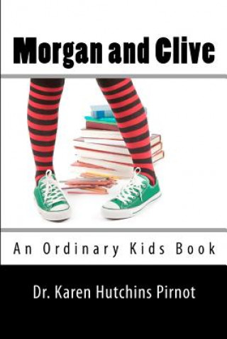 Kniha Morgan and Clive: An Ordinary Kids Book Dr Karen Hutchins Pirnot