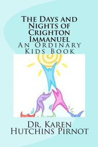 Kniha The Days and Nights of Crighton Immanuel: An Ordinary Kids Book Dr Karen Hutchins Pirnot