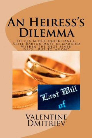 Carte An Heiress's Dilemma: to claim her fortune Ariel must be married in seven days Valentine Dmitriev
