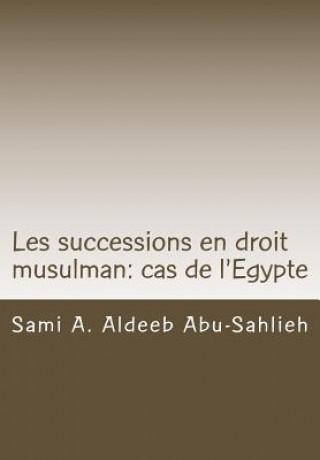 Книга Les Successions En Droit Musulman: Cas de l'Egypte: Présentation, Versets Coraniques Et Dispositions Légales Sami a Aldeeb Abu-Sahlieh