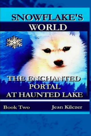 Buch Snowflake's World: The Enchanted Portal at Haunted lake Jean Kilczer