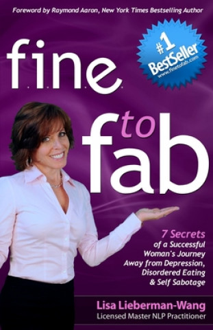 Libro fine to fab: 7 Secrets of a Successful Woman's Journey Away from Depression, Disordered Eating & Self Sabotage Lisa Lieberman-Wang