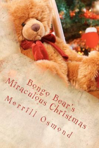 Książka Bongo Bear's Miraculous Christmas: Merrill Osmond's Beary Christmas Parables Merrill Osmond